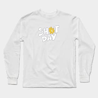 Shit Day Long Sleeve T-Shirt